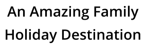 An Amazing Family Holiday Destination